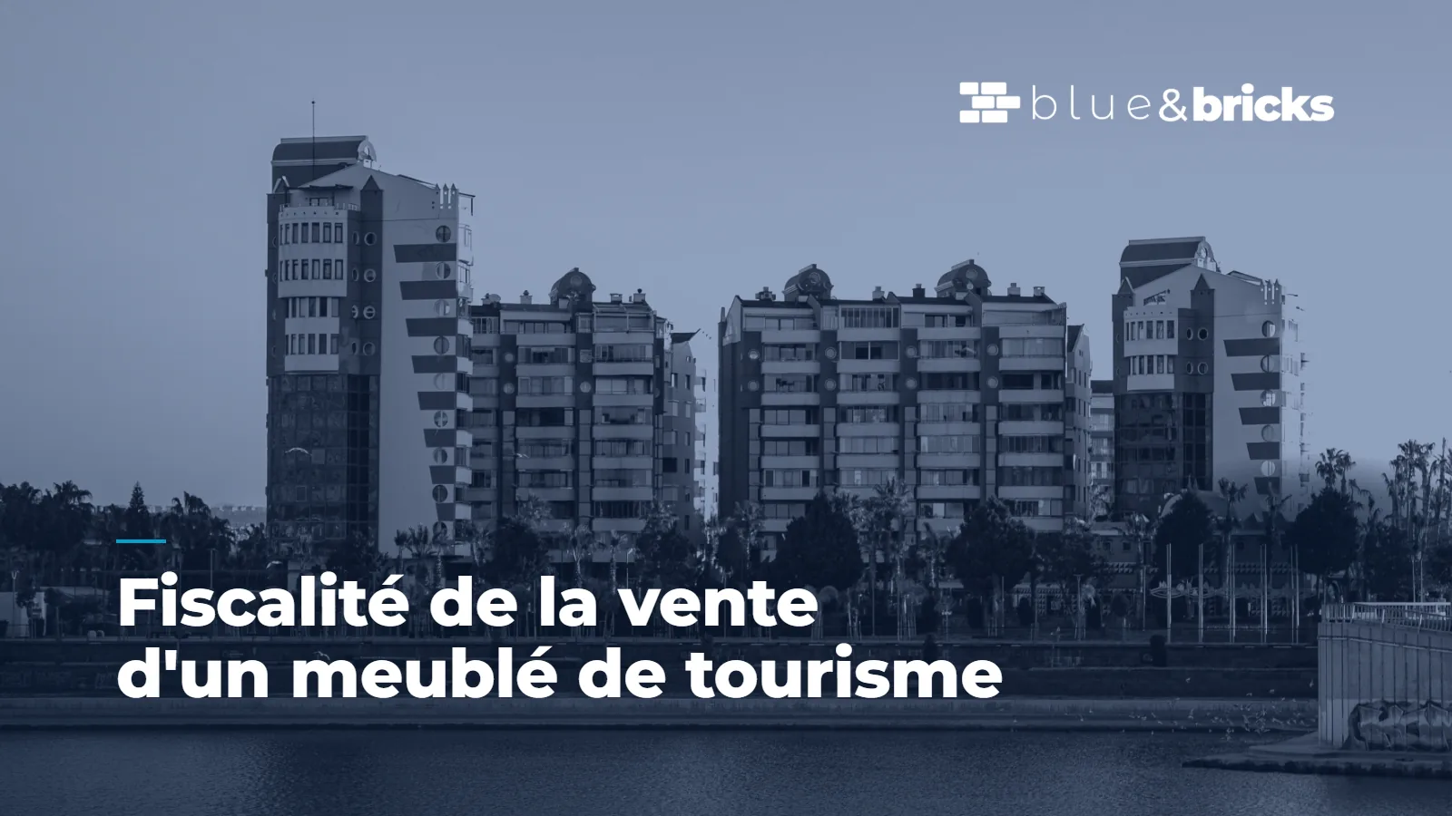 Couverture Blue & Bricks : fiscalité de la vente d'un meublé de tourisme